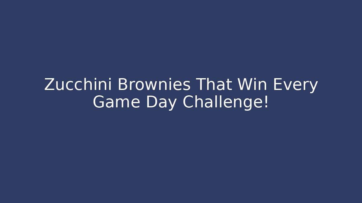 Zucchini Brownies That Win Every Game Day Challenge!