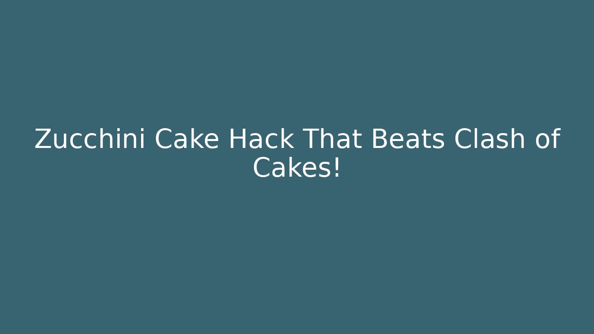 Zucchini Cake Hack That Beats Clash of Cakes!
