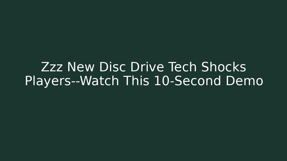 Zzz New Disc Drive Tech Shocks Players—Watch This 10-Second Demo