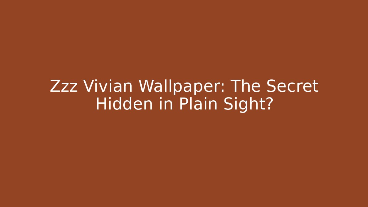 Zzz Vivian Wallpaper: The Secret Hidden in Plain Sight?