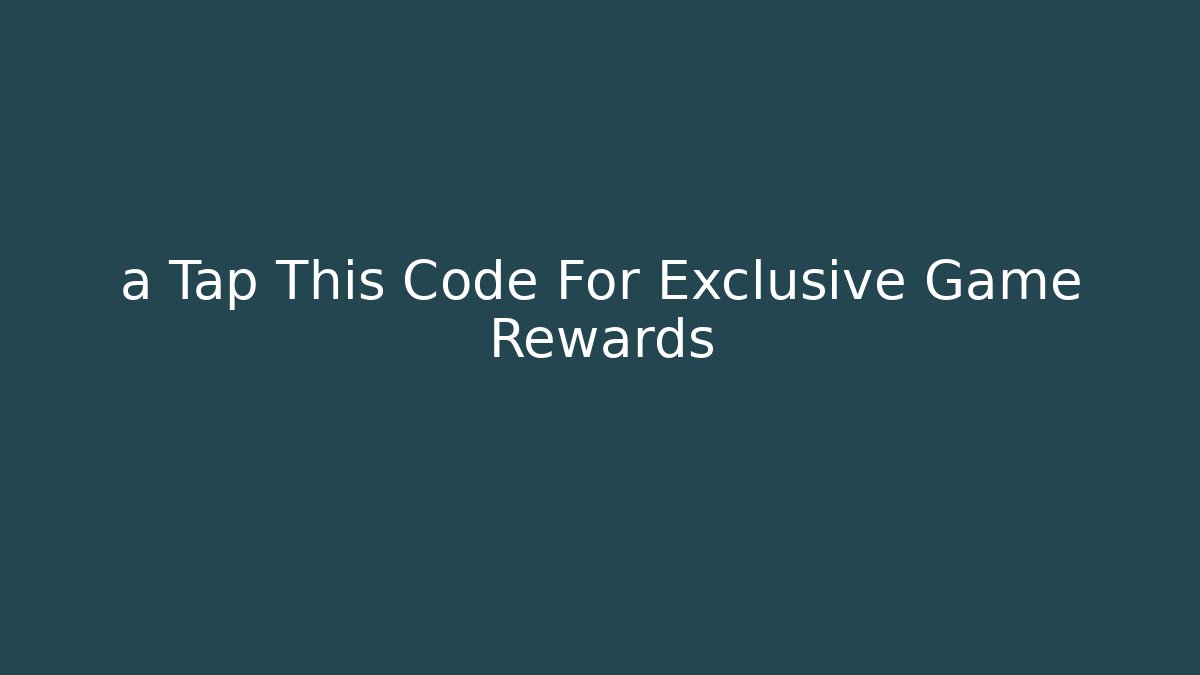 a Tap This Code For Exclusive Game Rewards