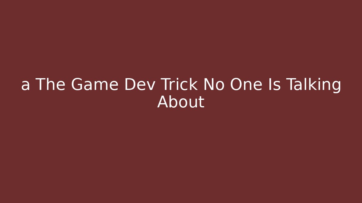 a The Game Dev Trick No One Is Talking About