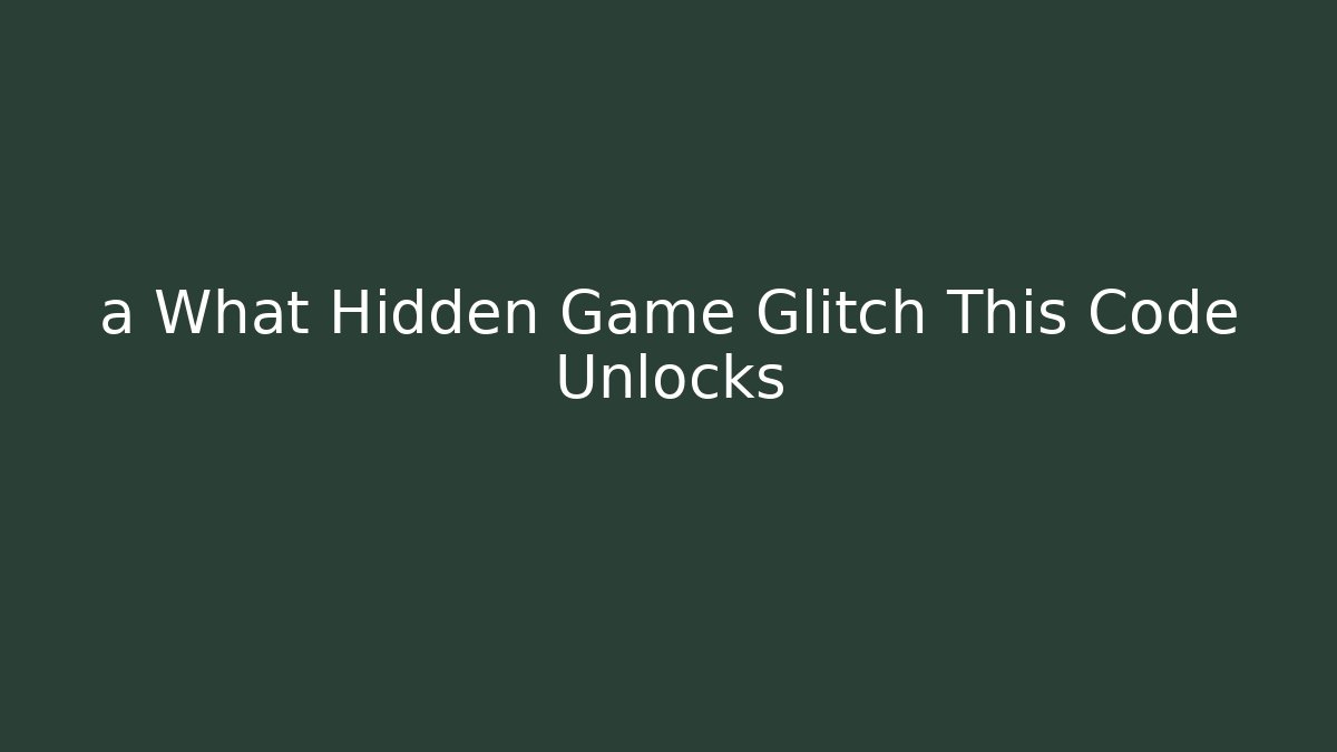 a What Hidden Game Glitch This Code Unlocks
