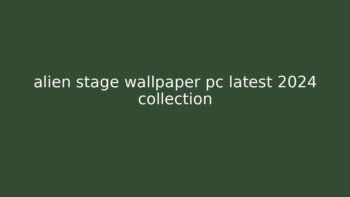 alien stage wallpaper pc latest 2024 collection - Create More Assets