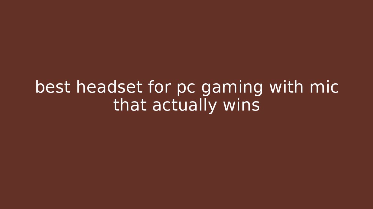 best headset for pc gaming with mic that actually wins - Create More Assets
