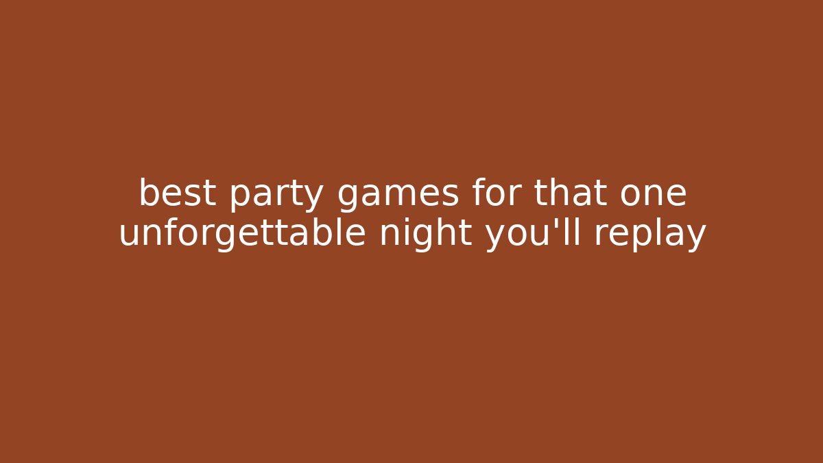 best party games for that one unforgettable night you’ll replay