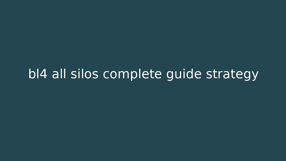 bl4 all silos complete guide strategy - Create More Assets