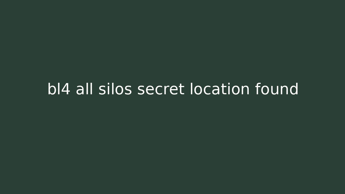 bl4 all silos secret location found - Create More Assets