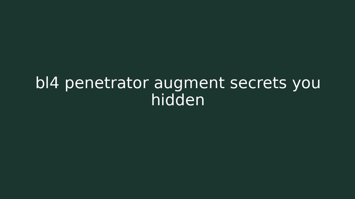bl4 penetrator augment secrets you hidden