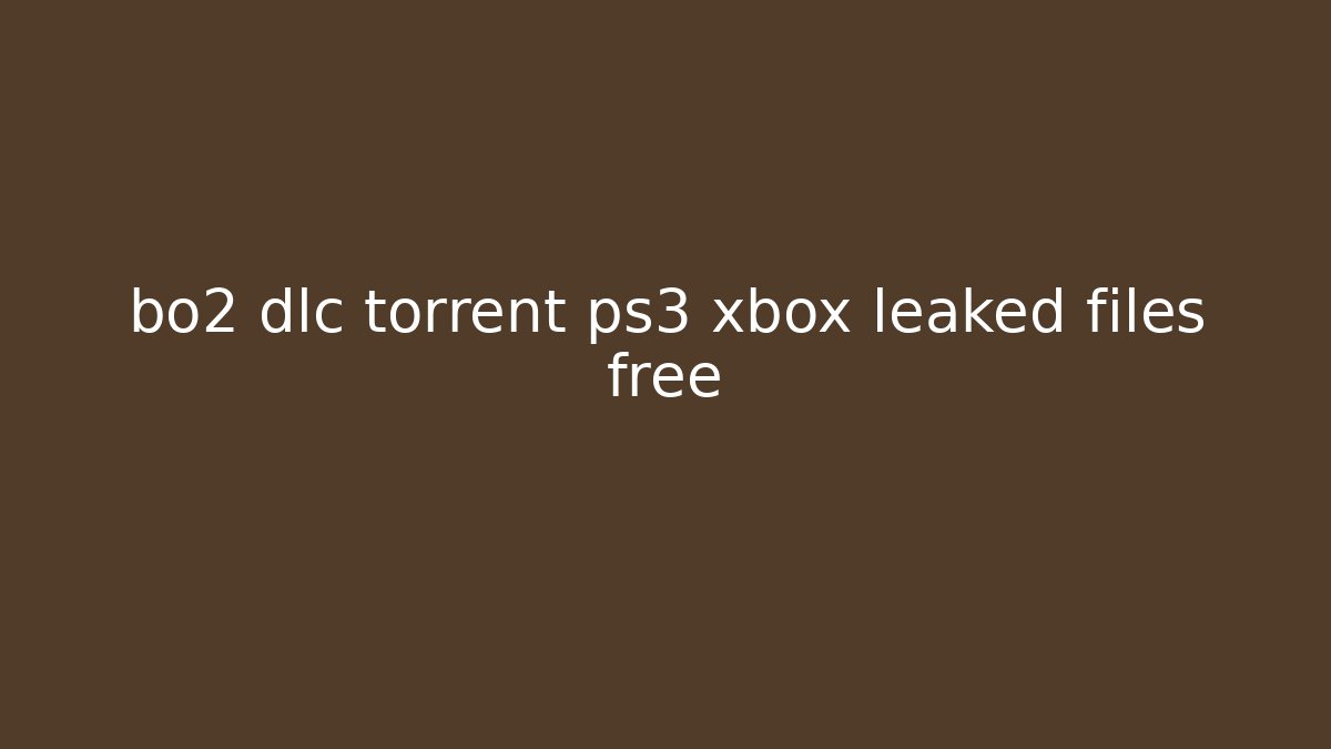 bo2 dlc torrent ps3 xbox leaked files free