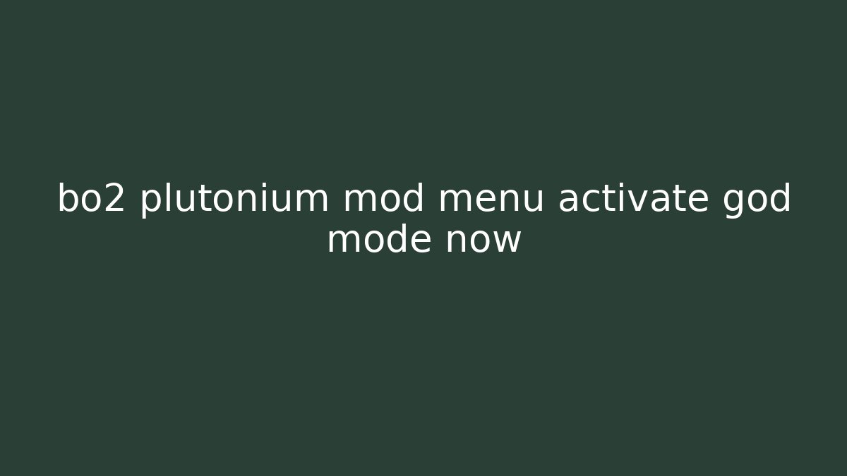 bo2 plutonium mod menu activate god mode now - Create More Assets