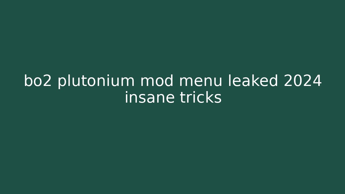bo2 plutonium mod menu leaked 2024 insane tricks