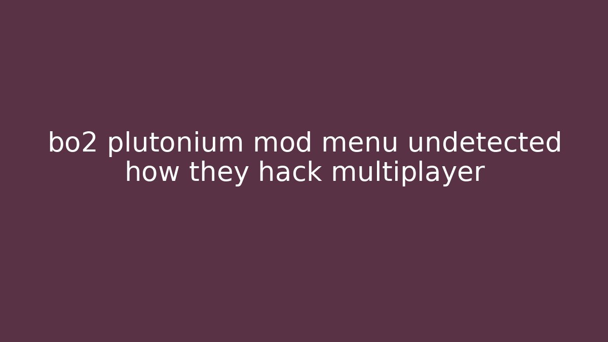 bo2 plutonium mod menu undetected how they hack multiplayer - Create More Assets