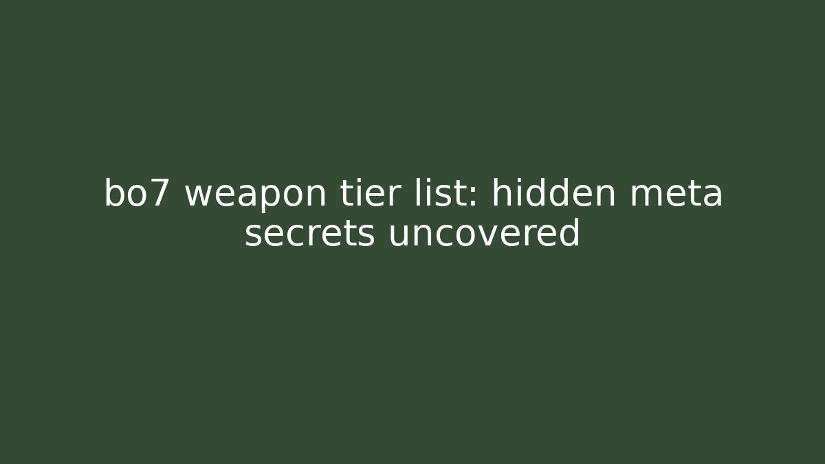 bo7 weapon tier list: hidden meta secrets uncovered - Create More Assets