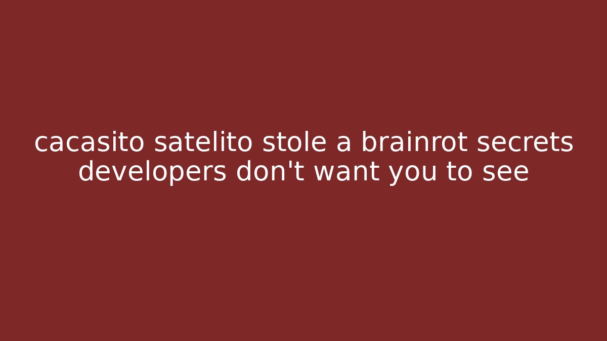 cacasito satelito stole a brainrot secrets developers don't want you to see