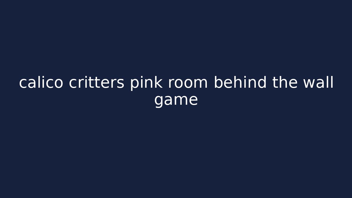 calico critters pink room behind the wall game