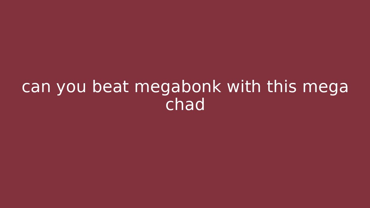 can you beat megabonk with this mega chad - Create More Assets