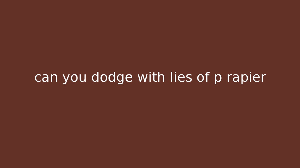 can you dodge with lies of p rapier