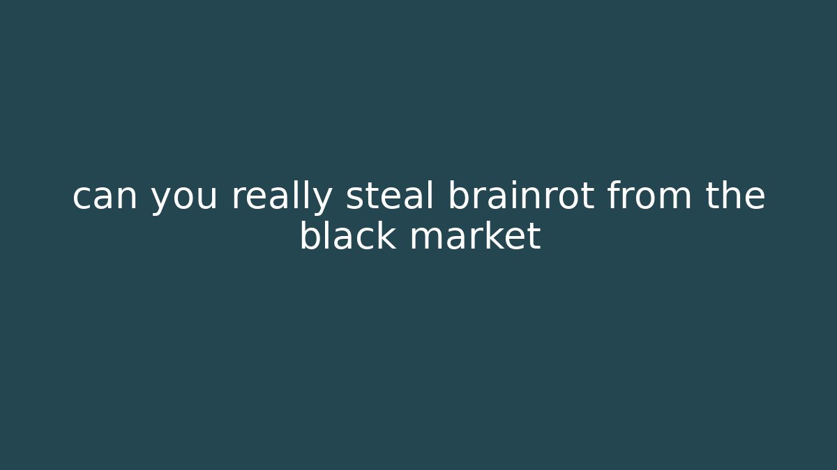 can you really steal brainrot from the black market