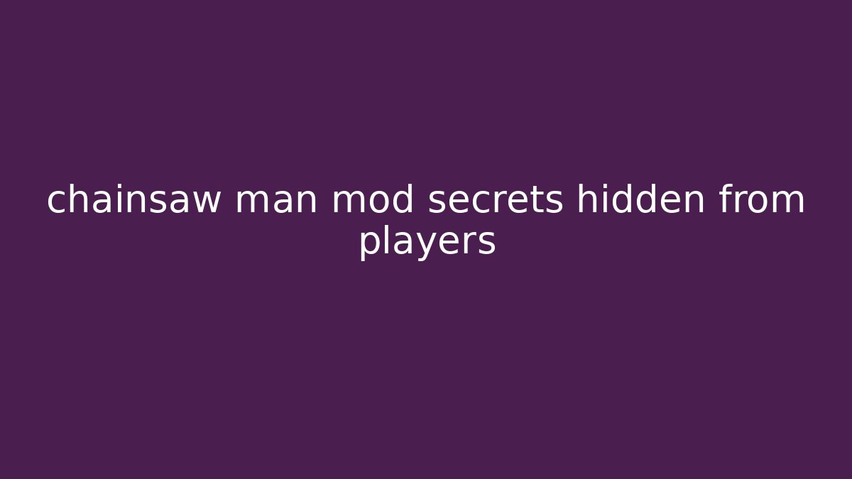 chainsaw man mod secrets hidden from players
