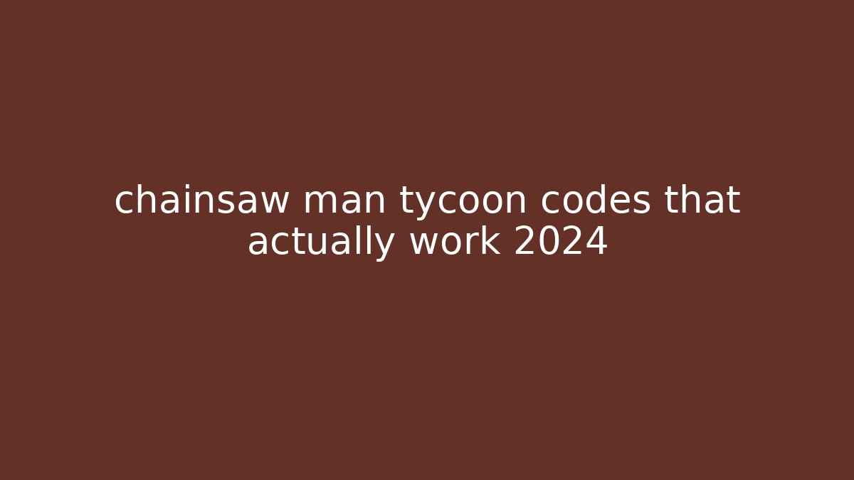 chainsaw man tycoon codes that actually work 2024