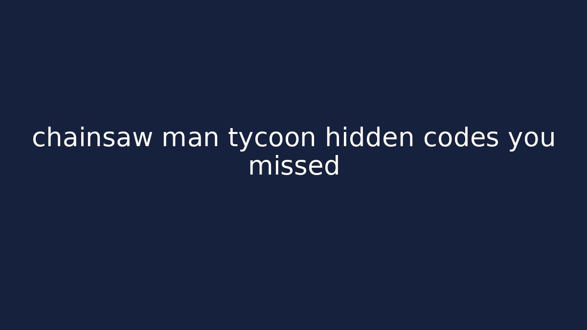 chainsaw man tycoon hidden codes you missed - Create More Assets
