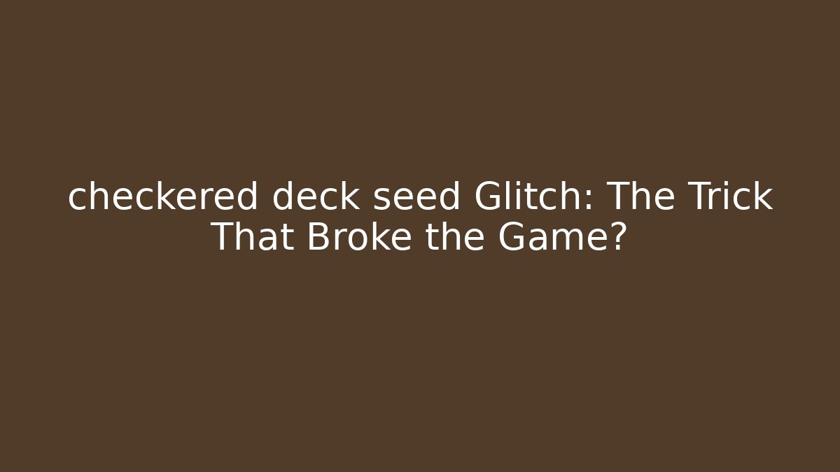 checkered deck seed Glitch: The Trick That Broke the Game? - Create More Assets