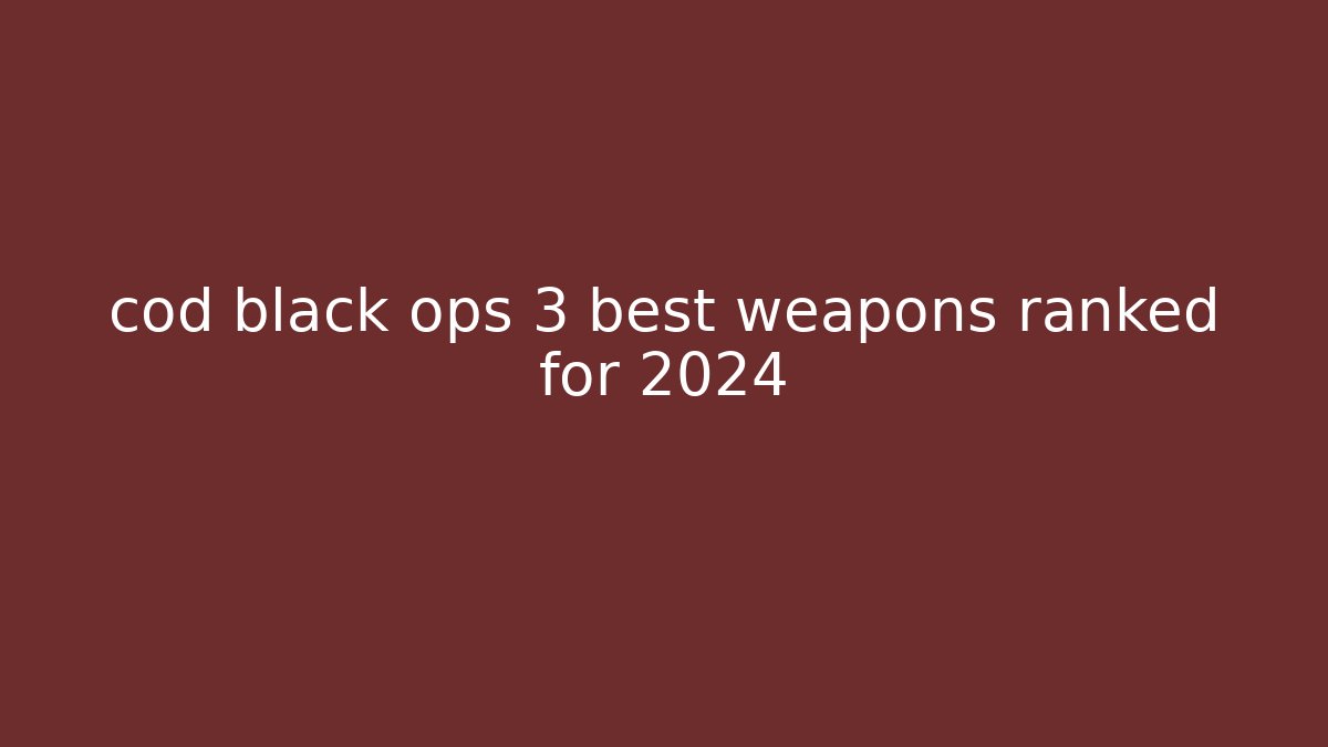 cod black ops 3 best weapons ranked for 2024 - Create More Assets