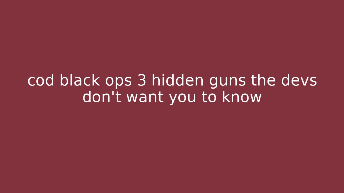 cod black ops 3 hidden guns the devs don't want you to know