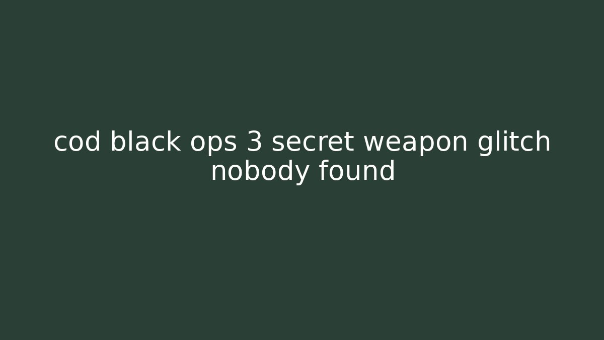 cod black ops 3 secret weapon glitch nobody found