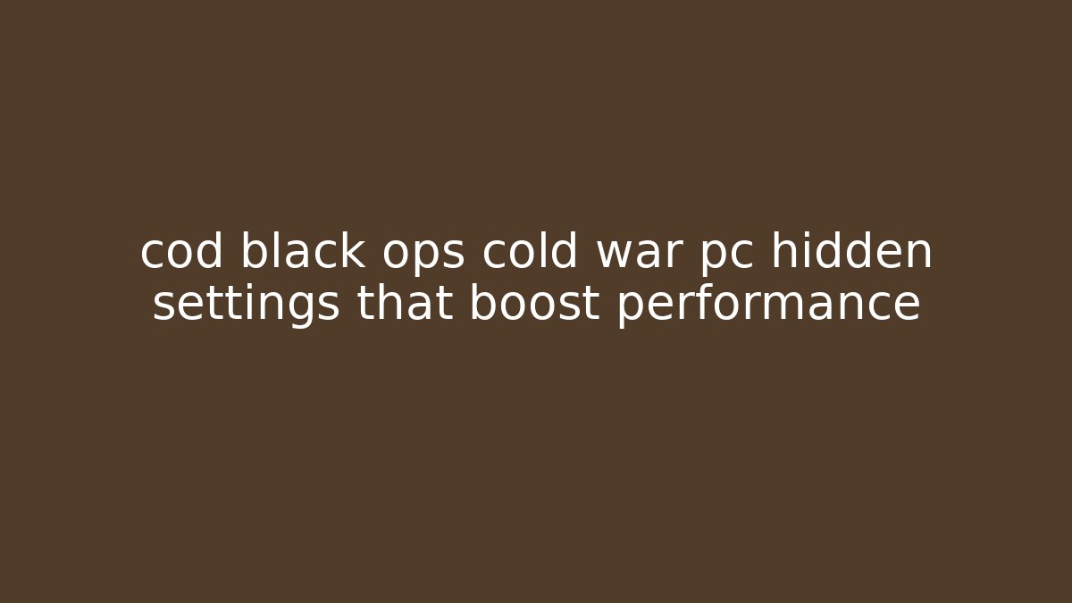 cod black ops cold war pc hidden settings that boost performance - Create More Assets