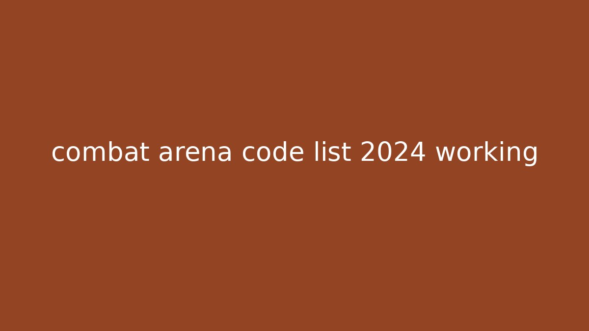 combat arena code list 2024 working