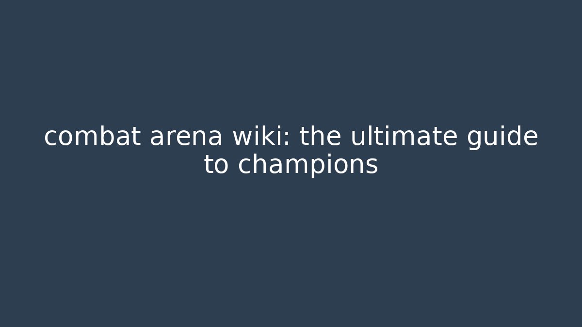combat arena wiki: the ultimate guide to champions - Create More Assets