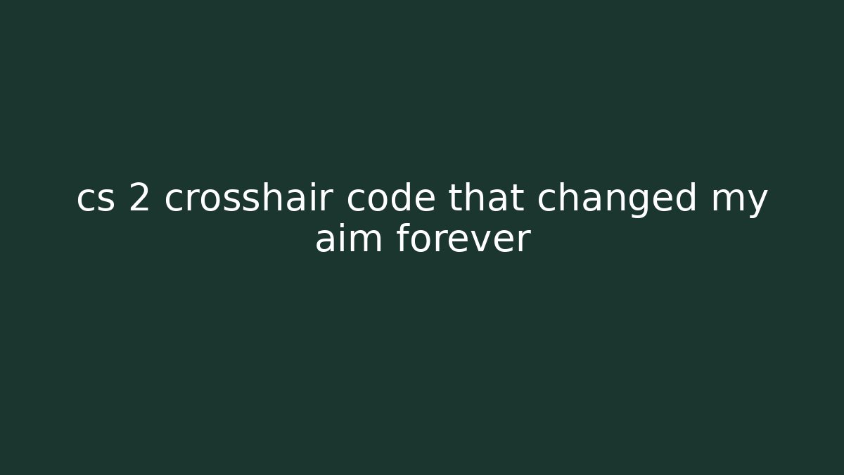 cs 2 crosshair code that changed my aim forever