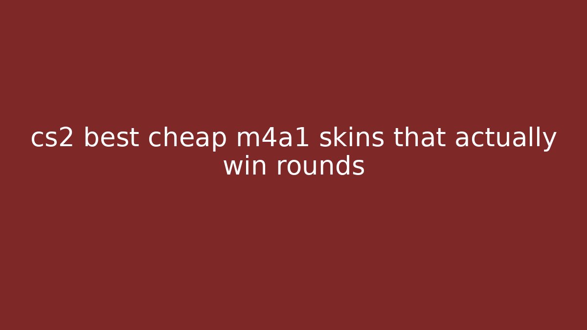 cs2 best cheap m4a1 skins that actually win rounds - Create More Assets