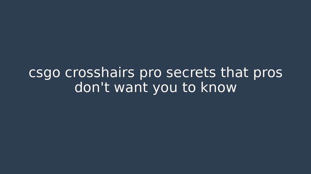 csgo crosshairs pro secrets that pros don't want you to know