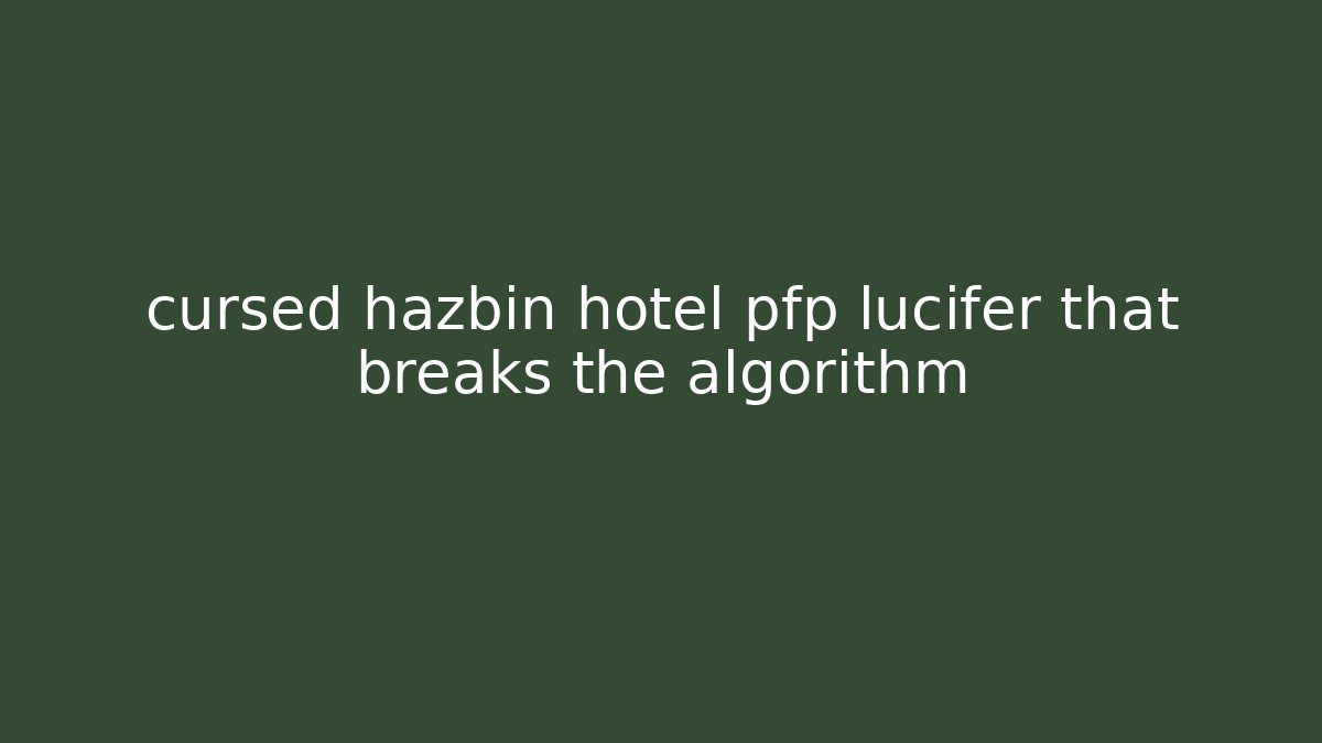 cursed hazbin hotel pfp lucifer that breaks the algorithm