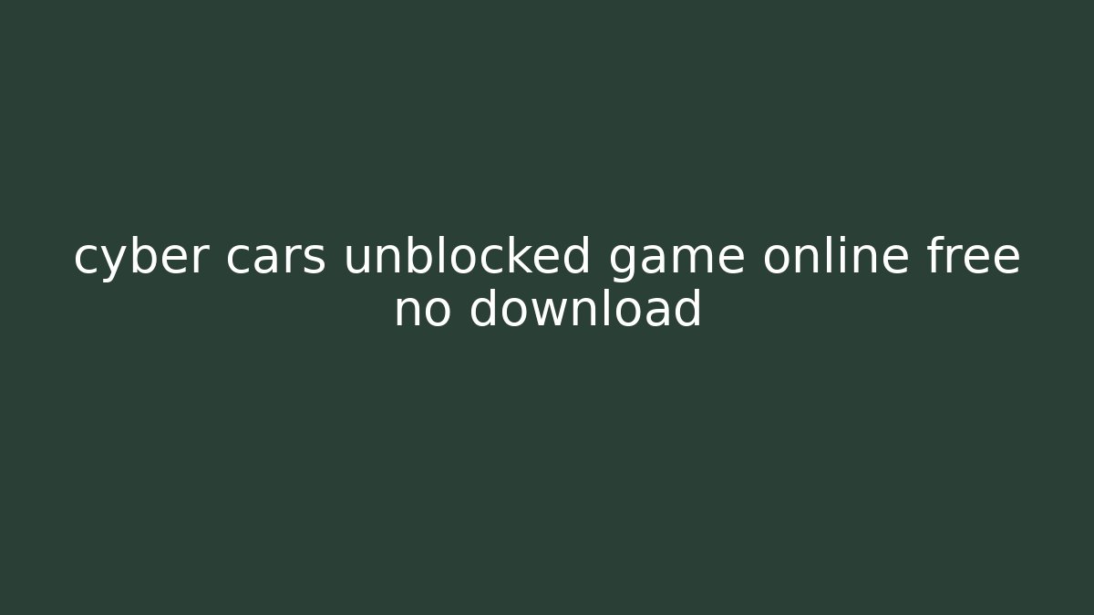 cyber cars unblocked game online free no download