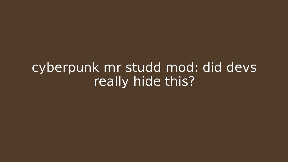cyberpunk mr studd mod: did devs really hide this?