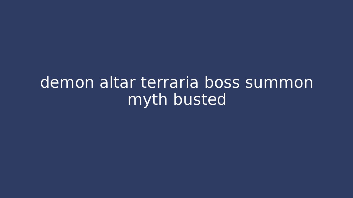 demon altar terraria boss summon myth busted