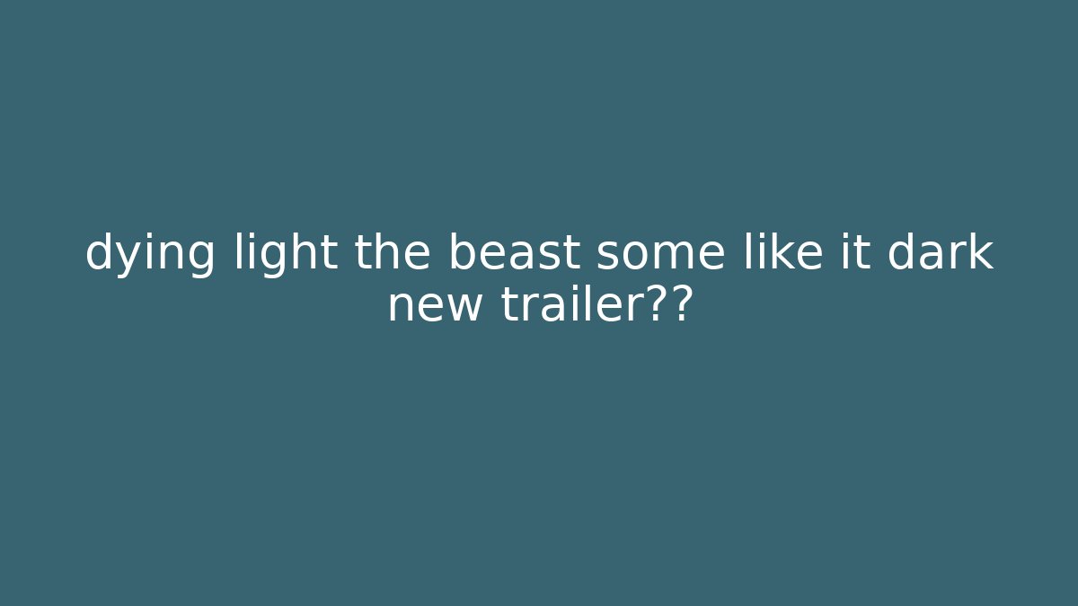 dying light the beast some like it dark new trailer泄露