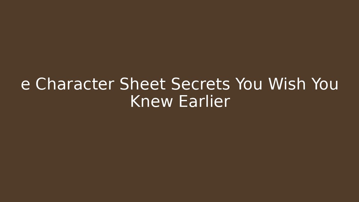 e Character Sheet Secrets You Wish You Knew Earlier