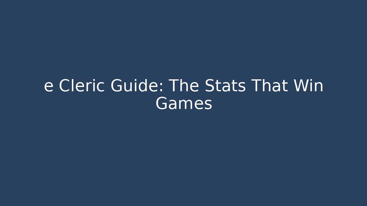 e Cleric Guide: The Stats That Win Games - Create More Assets