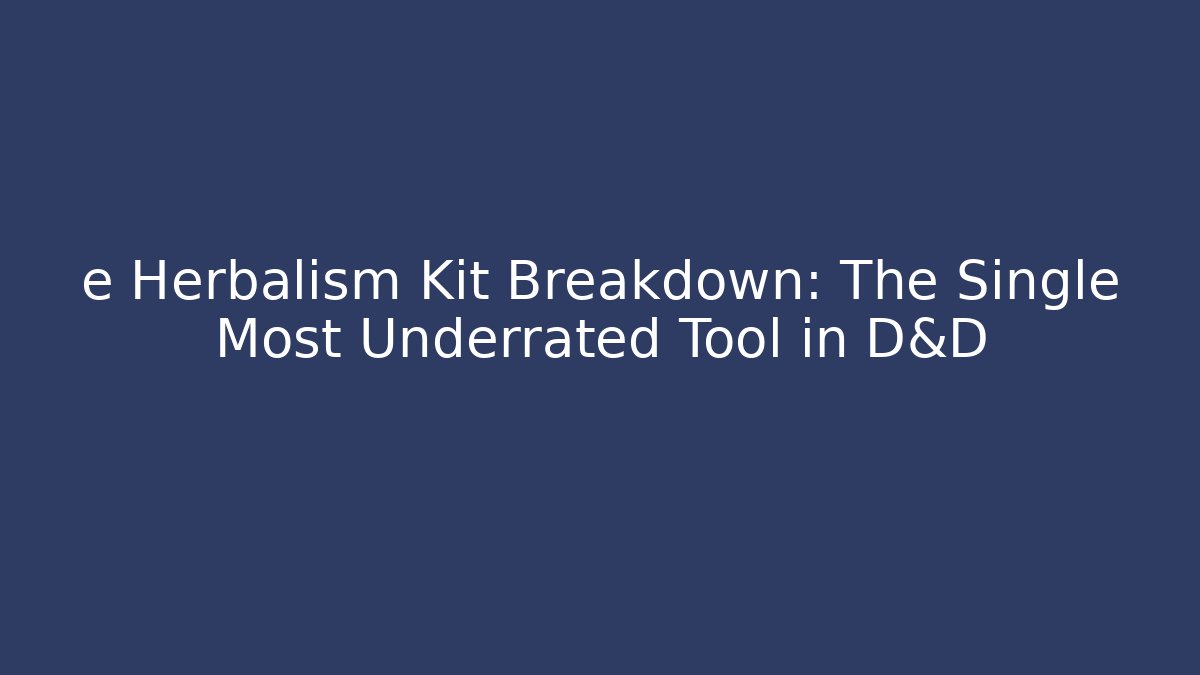 e Herbalism Kit Breakdown: The Single Most Underrated Tool in D&D