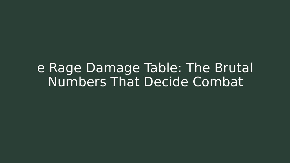 e Rage Damage Table: The Brutal Numbers That Decide Combat