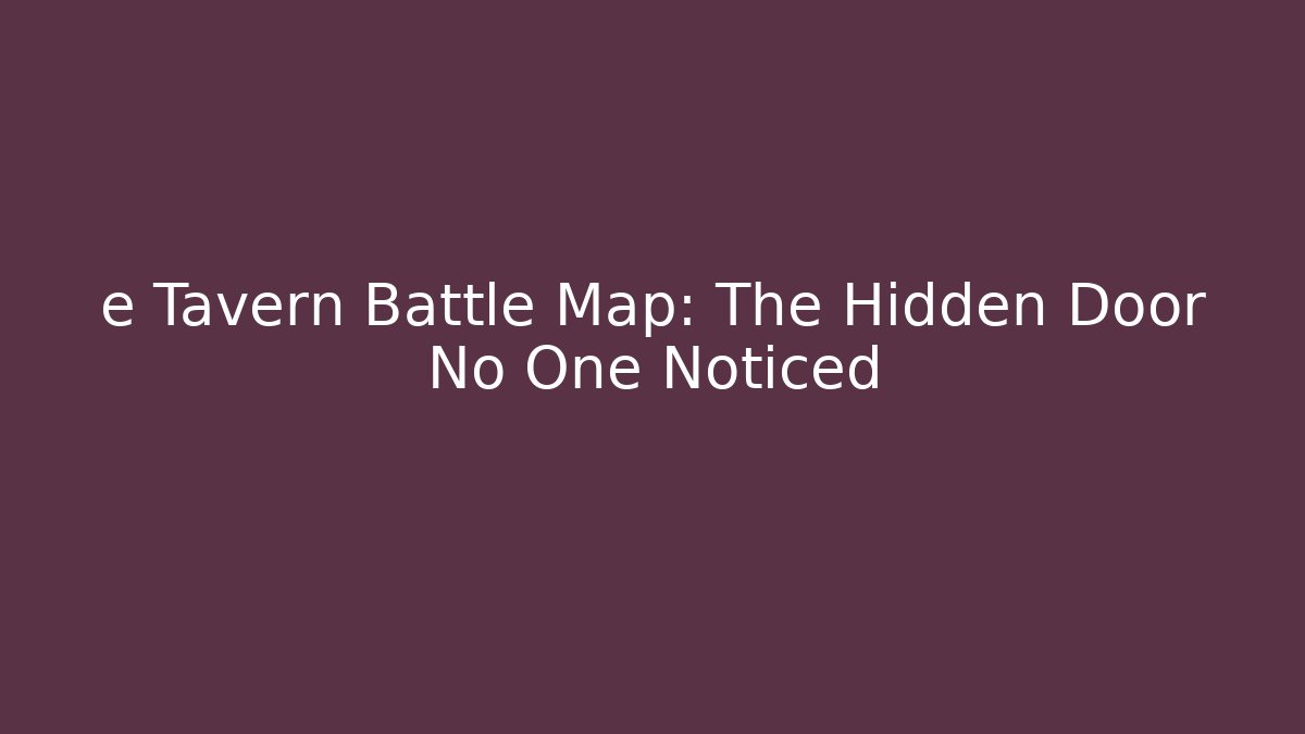 e Tavern Battle Map: The Hidden Door No One Noticed