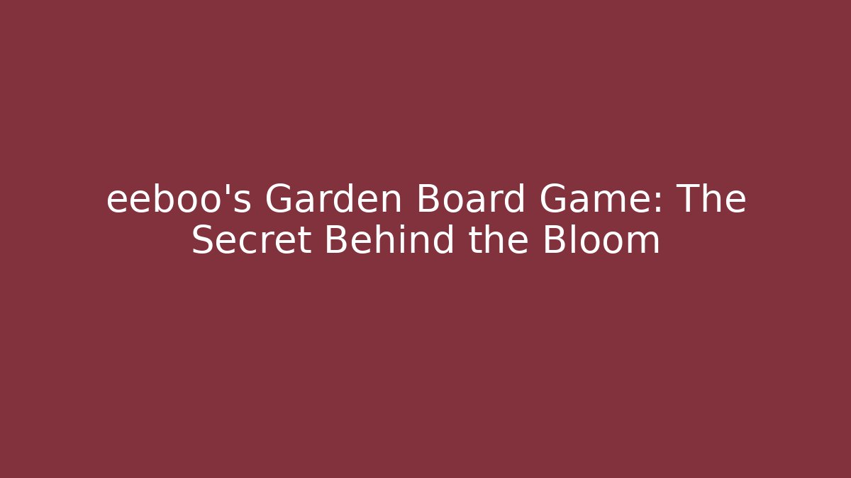 eeboo's Garden Board Game: The Secret Behind the Bloom