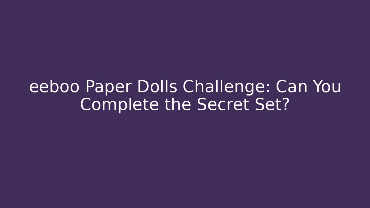 eeboo Paper Dolls Challenge: Can You Complete the Secret Set?