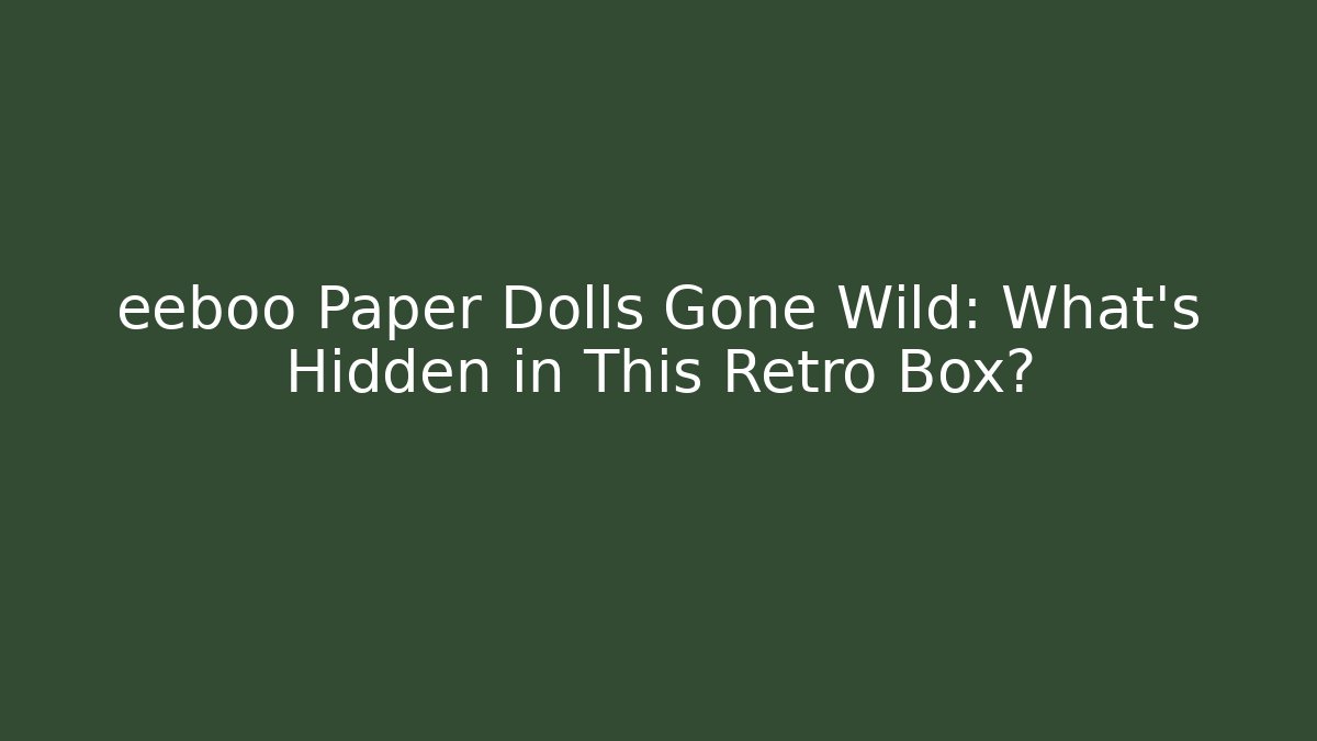eeboo Paper Dolls Gone Wild: What's Hidden in This Retro Box?