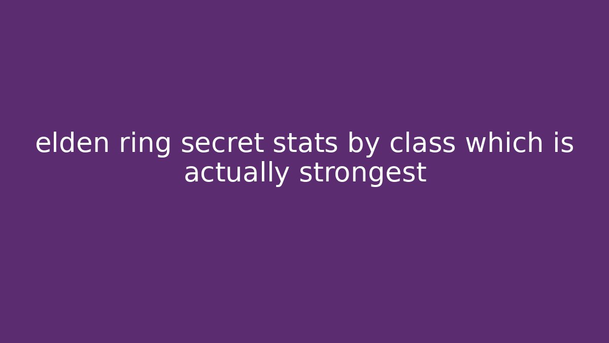elden ring secret stats by class which is actually strongest - Create More Assets
